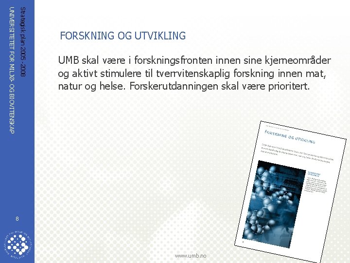 Strategisk plan 2005 -2008 UNIVERSITETET FOR MILJØ- OG BIOVITENSKAP FORSKNING OG UTVIKLING UMB skal
