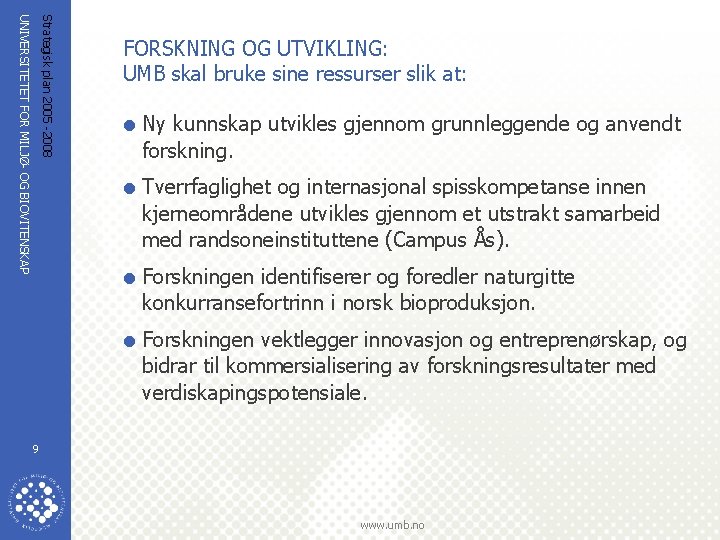 Strategisk plan 2005 -2008 UNIVERSITETET FOR MILJØ- OG BIOVITENSKAP FORSKNING OG UTVIKLING: UMB skal