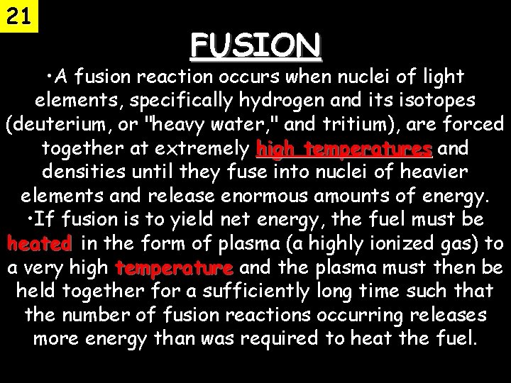 21 FUSION • A fusion reaction occurs when nuclei of light elements, specifically hydrogen