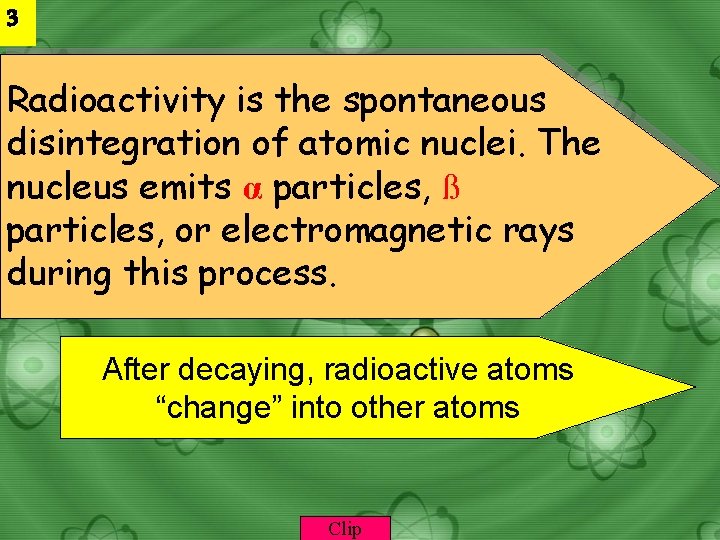 3 Radioactivity is the spontaneous disintegration of atomic nuclei. The nucleus emits α particles,