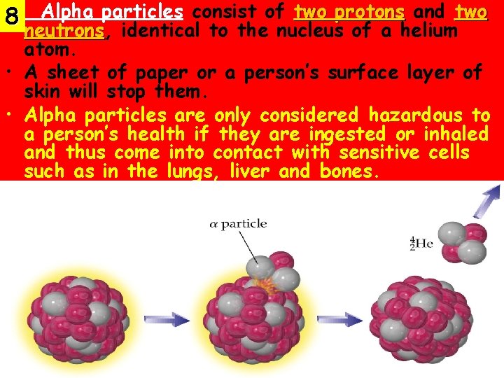  • Alpha particles consist of two protons and two 8 neutrons, neutrons identical
