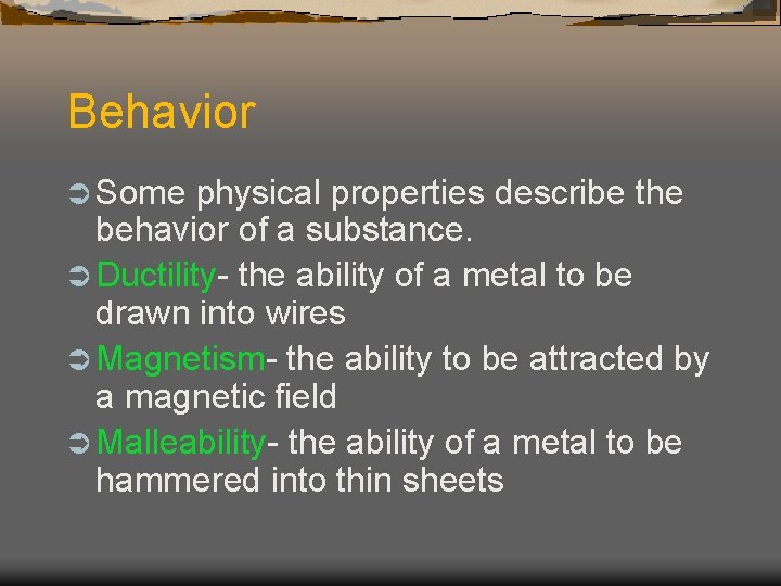 Behavior Ü Some physical properties describe the behavior of a substance. Ü Ductility- the