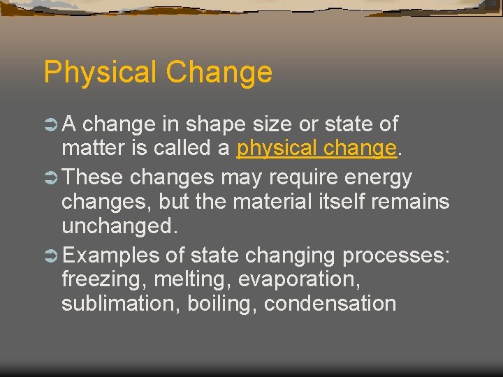 Physical Change ÜA change in shape size or state of matter is called a