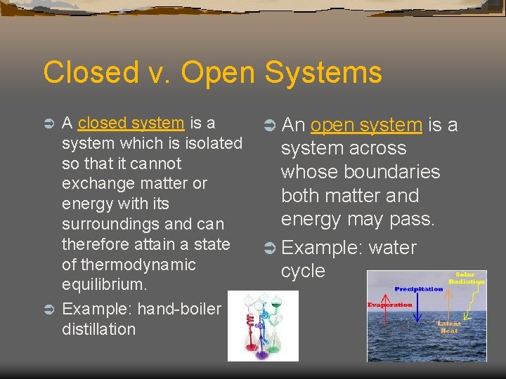 Closed v. Open Systems A closed system is a system which is isolated so