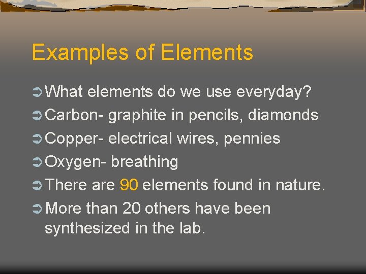 Examples of Elements Ü What elements do we use everyday? Ü Carbon- graphite in