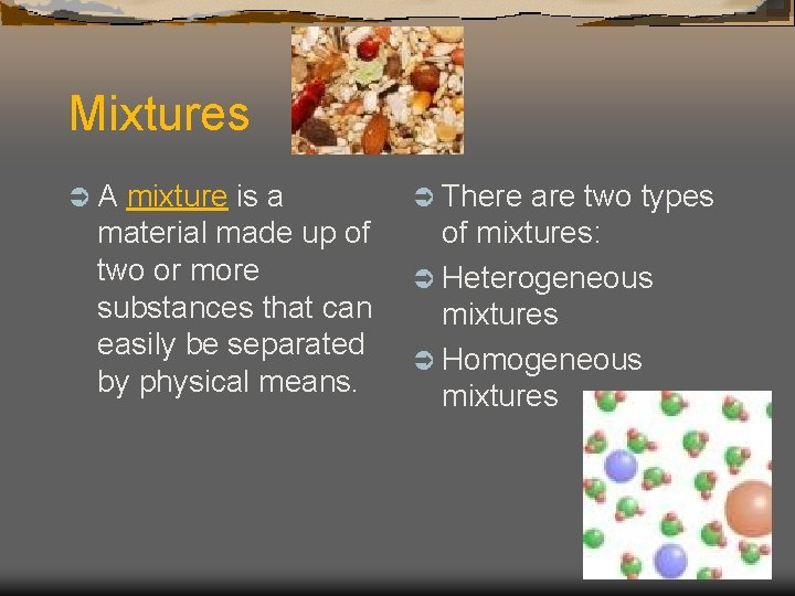 Mixtures ÜA mixture is a material made up of two or more substances that