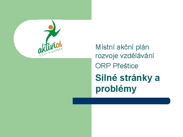 Místní akční plán rozvoje vzdělávání ORP Přeštice Silné stránky a problémy 