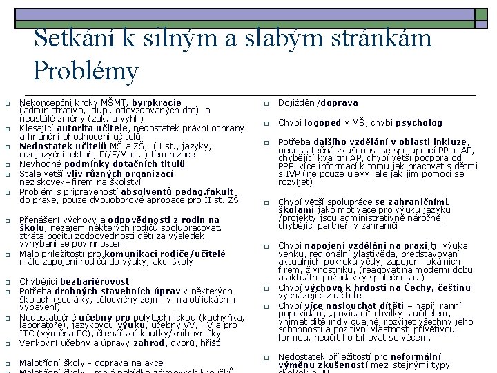 Setkání k silným a slabým stránkám Problémy o o o o Nekoncepční kroky MŠMT,