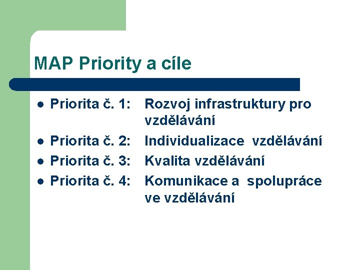 MAP Priority a cíle l l Priorita č. 1: Rozvoj infrastruktury pro vzdělávání Priorita