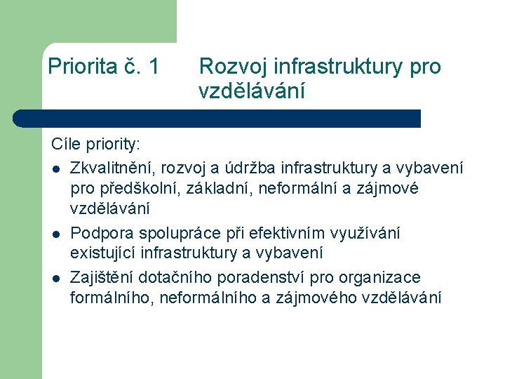 Priorita č. 1 Rozvoj infrastruktury pro vzdělávání Cíle priority: l Zkvalitnění, rozvoj a údržba