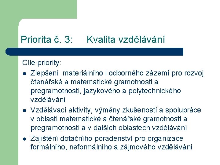 Priorita č. 3: Kvalita vzdělávání Cíle priority: l Zlepšení materiálního i odborného zázemí pro