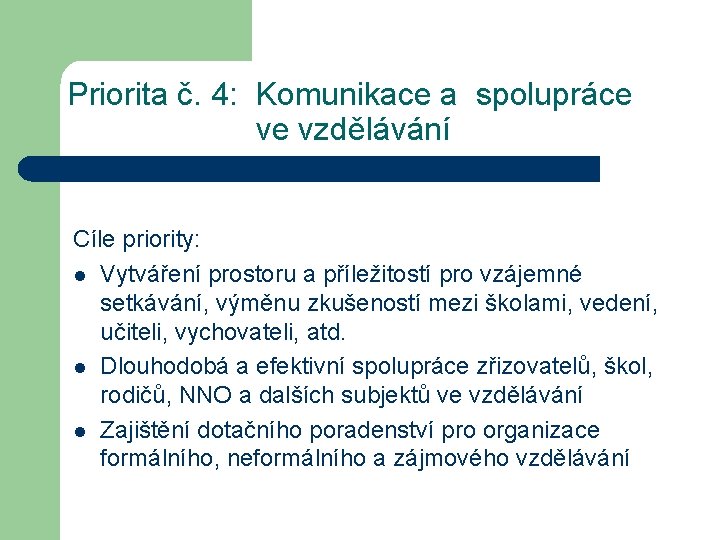 Priorita č. 4: Komunikace a spolupráce ve vzdělávání Cíle priority: l Vytváření prostoru a