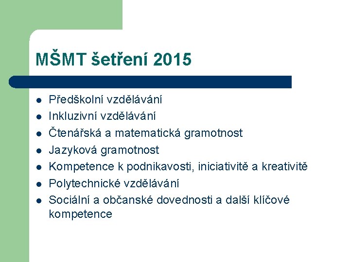 MŠMT šetření 2015 l l l l Předškolní vzdělávání Inkluzivní vzdělávání Čtenářská a matematická