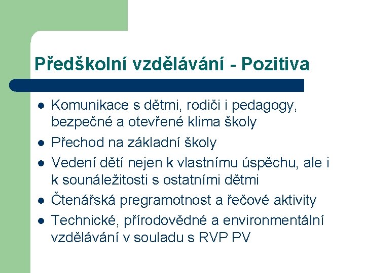 Předškolní vzdělávání - Pozitiva l l l Komunikace s dětmi, rodiči i pedagogy, bezpečné