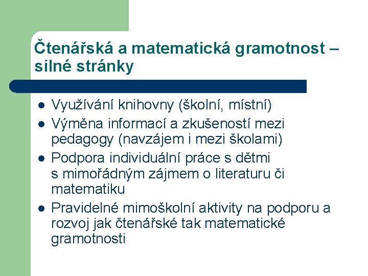 Čtenářská a matematická gramotnost – silné stránky l l Využívání knihovny (školní, místní) Výměna