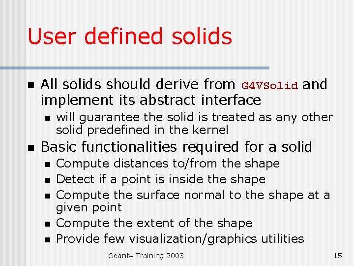 User defined solids n All solids should derive from G 4 VSolid and implement