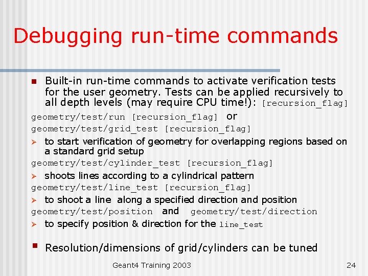Debugging run-time commands Built-in run-time commands to activate verification tests for the user geometry.