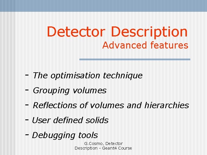 Detector Description Advanced features - The optimisation technique - Grouping volumes - Reflections of