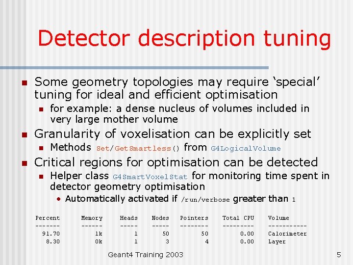Detector description tuning n Some geometry topologies may require ‘special’ tuning for ideal and