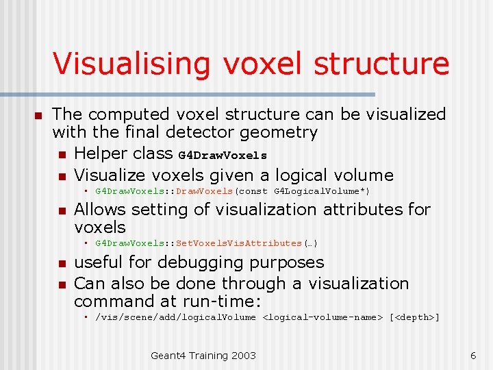 Visualising voxel structure n The computed voxel structure can be visualized with the final