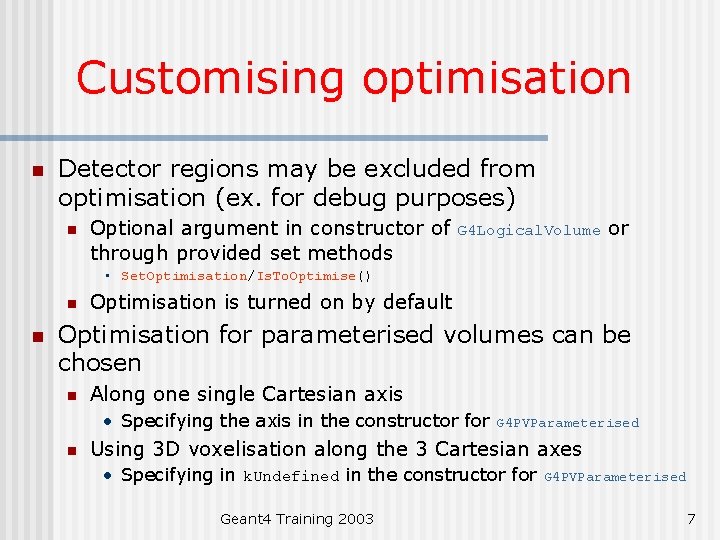 Customising optimisation n Detector regions may be excluded from optimisation (ex. for debug purposes)