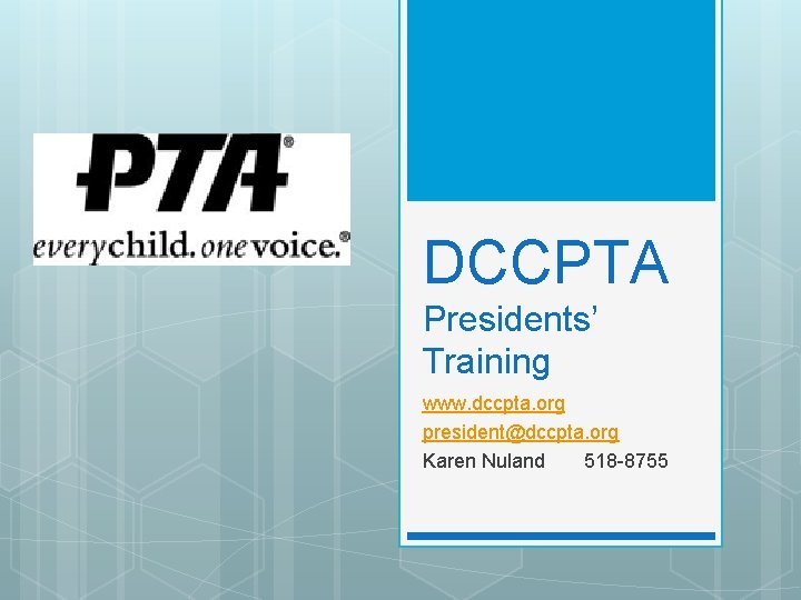 DCCPTA Presidents’ Training www. dccpta. org president@dccpta. org Karen Nuland 518 -8755 