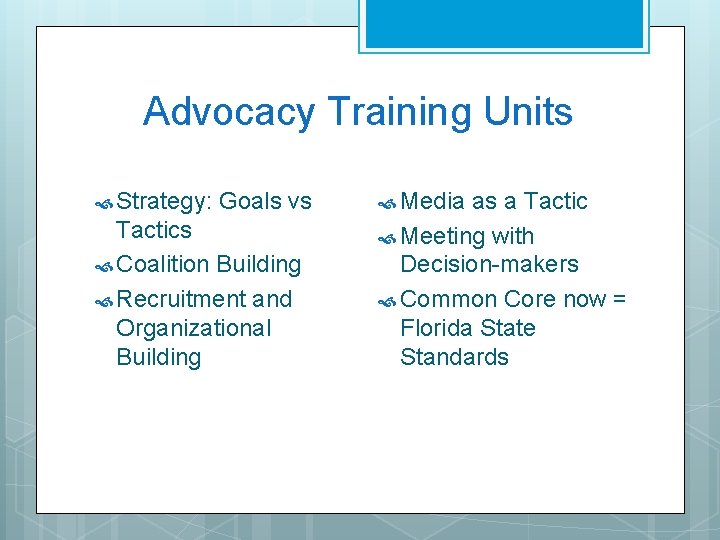 Advocacy Training Units Strategy: Goals vs Tactics Coalition Building Recruitment and Organizational Building Media