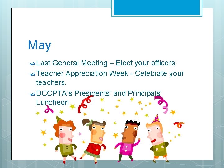May Last General Meeting – Elect your officers Teacher Appreciation Week - Celebrate your