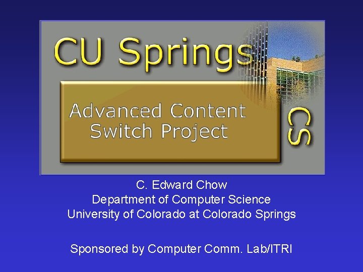 C. Edward Chow Department of Computer Science University of Colorado at Colorado Springs Sponsored