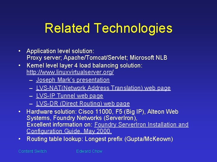 Related Technologies • Application level solution: Proxy server; Apache/Tomcat/Servlet; Microsoft NLB • Kernel level