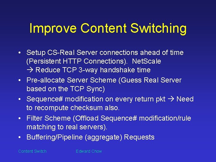 Improve Content Switching • Setup CS-Real Server connections ahead of time (Persistent HTTP Connections).