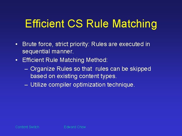 Efficient CS Rule Matching • Brute force, strict priority: Rules are executed in sequential