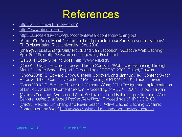 References • • • http: //www. linuxvirtualserver. org/ http: //www. akamai. com/ http: //cs.