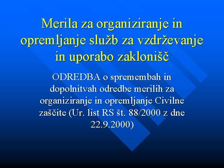 Merila za organiziranje in opremljanje služb za vzdrževanje in uporabo zaklonišč ODREDBA o spremembah