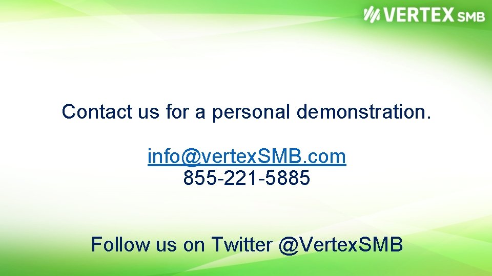 Contact us for a personal demonstration. info@vertex. SMB. com 855 -221 -5885 Follow us