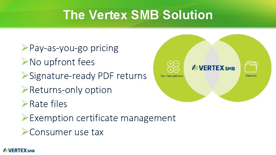 The Vertex SMB Solution ØPay-as-you-go pricing ØNo upfront fees ØSignature-ready PDF returns ØReturns-only option