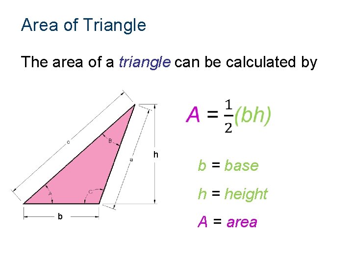 Area of Triangle The area of a triangle can be calculated by h b