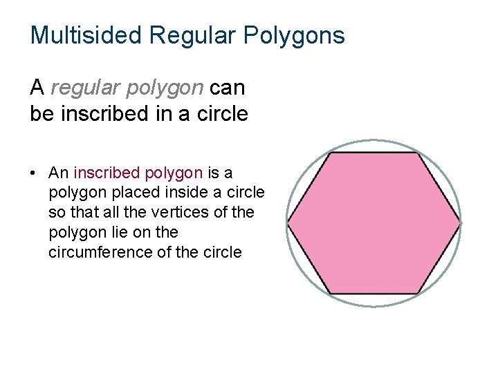 Multisided Regular Polygons A regular polygon can be inscribed in a circle • An