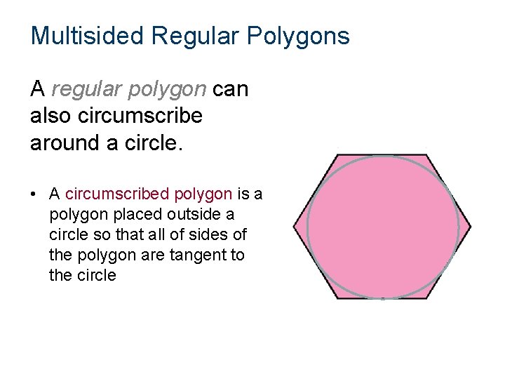 Multisided Regular Polygons A regular polygon can also circumscribe around a circle. • A