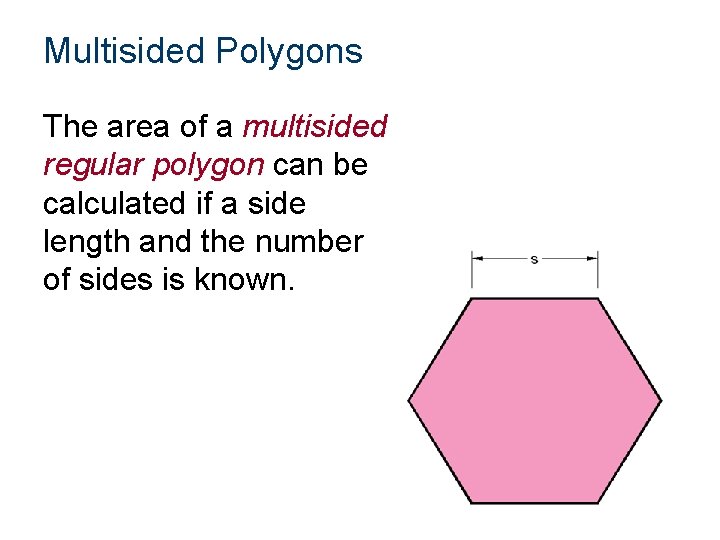 Multisided Polygons The area of a multisided regular polygon can be calculated if a