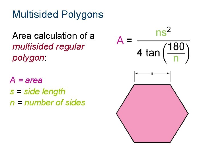 Multisided Polygons Area calculation of a multisided regular polygon: A = area s =