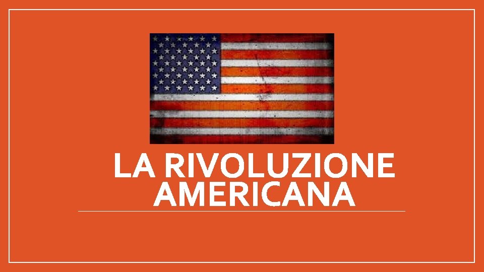 LA RIVOLUZIONE AMERICANA 