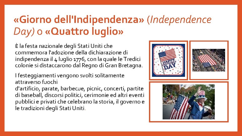  «Giorno dell'Indipendenza» (Independence Day) o «Quattro luglio» È la festa nazionale degli Stati