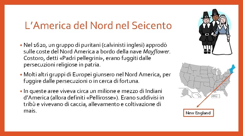 L’America del Nord nel Seicento • Nel 1620, un gruppo di puritani (calvinisti inglesi)
