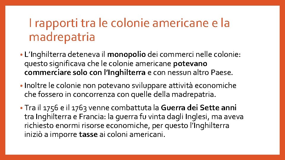 I rapporti tra le colonie americane e la madrepatria • L’Inghilterra deteneva il monopolio