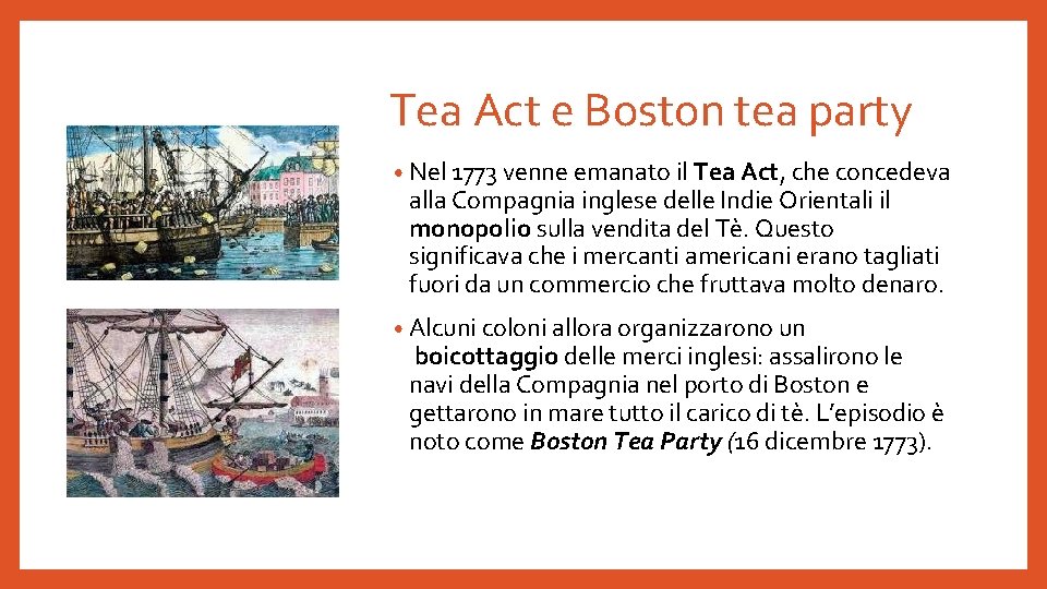 Tea Act e Boston tea party • Nel 1773 venne emanato il Tea Act,