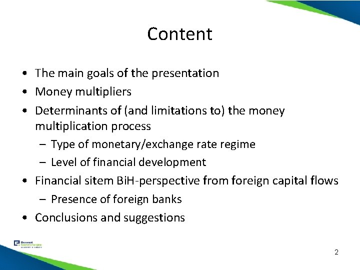 Content • The main goals of the presentation • Money multipliers • Determinants of