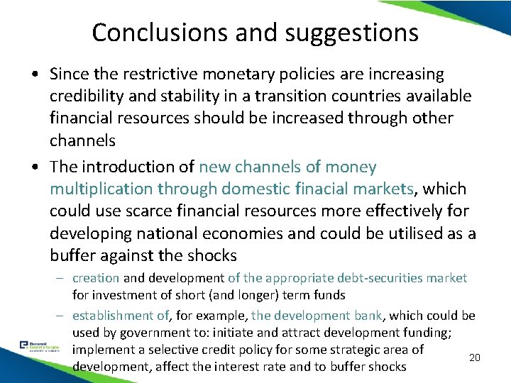 Conclusions and suggestions • Since the restrictive monetary policies are increasing credibility and stability