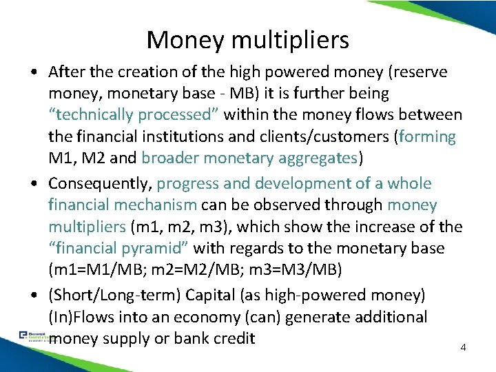Money multipliers • After the creation of the high powered money (reserve money, monetary