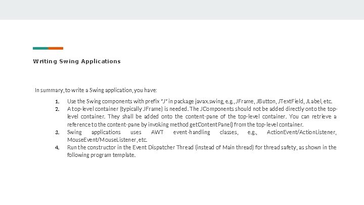 Writing Swing Applications In summary, to write a Swing application, you have: 1. 2.